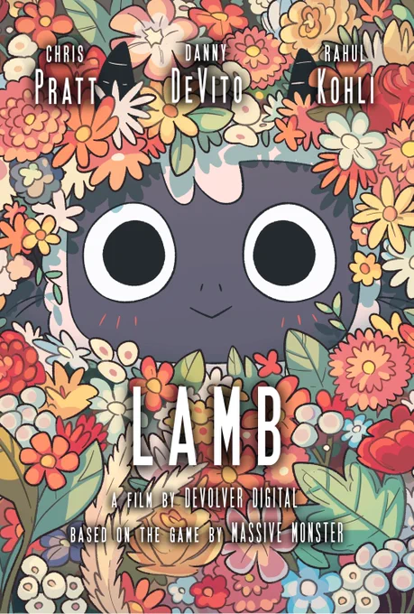 Movie poster for Cult of the Lamb film "LAMB". 

Art shows the Lamb's smiling face peeking from a pile of muted color flowers. 

Top of the poster lists Chris Pratt, Danny DeVito and Rahul Kohli.

Bottom of the poster shows the title "LAMB" and reads "a film by Devolver Digital based on the game by Massive Monster"