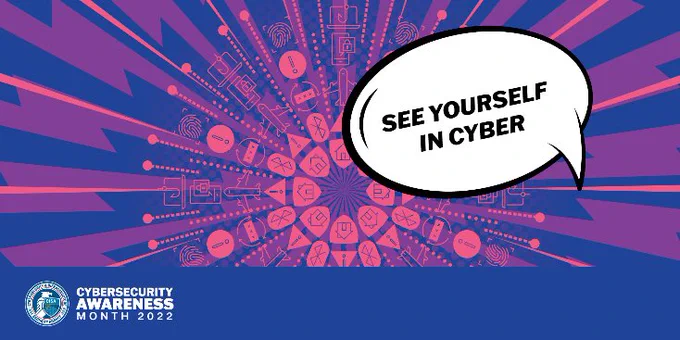See yourself in Cyber. Cybersecurity Awareness Month 2022. 
