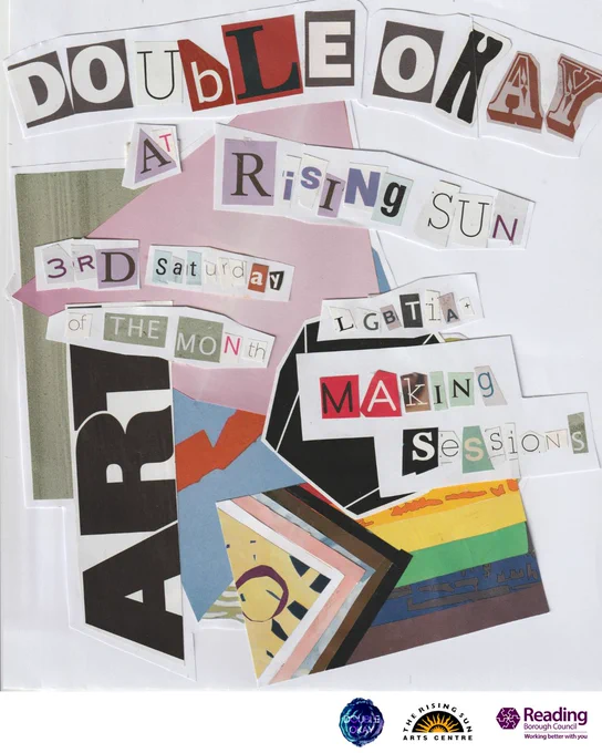A scanned collage with different cut out letters making up the words. Text reads: Double Okay at Rising Sun, 3rd Saturday of the month, LGBTQIA  making sessions. In the background are cut out shapes of different colours, and there’s a collaged progress pride flag. Made by G K Field