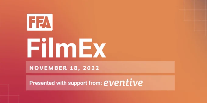 A red to orange gradient background with the FFA logo left aligned above the words: FilmEx, November 18, 2022, presented with support from Eventive.