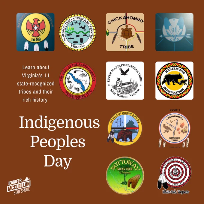 Graphic showing the logos of Virginia’s state recognized tribes and Sen. McClellan logo.
Text: Learn about Virginia’s 11 state-recognized tribes and their rich history.  Indigenous Peoples’ Day.