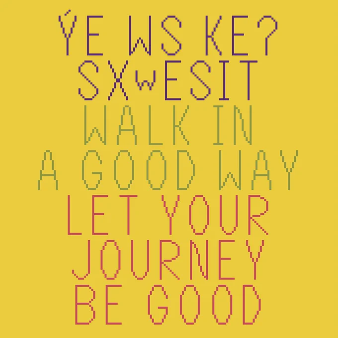 text reading ye ws ke? sxwesit / walk in a good way / let your journey be good 