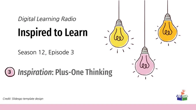 3 sketched lightbulbs, hanging from the top, lower left, R10Tech podcast logo; "Digital Learning Radio, Inspired to Learn, Season 11, Episode 3, Inspiration: Plus One Thinking" Credit: Slidesgo template design
