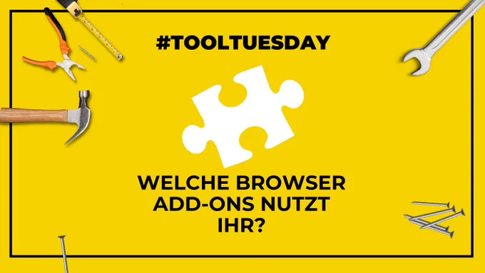 Gelber Hintergrund mit Werkzeugen und einem weißen Puzzleteil. Darauf Text: #ToolTuesday: Welche Browser Add-Ons nutzt ihr?