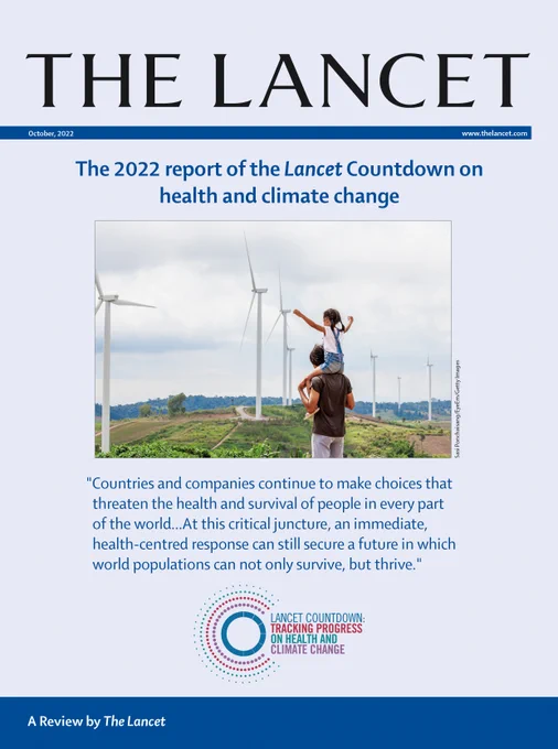 Cover of the 2022 report of the Lancet Countdown on health and climate change.

The quote reads, "Countries and companies continue to make choices that threaten the health and survival of people in every part of the world. As countries devise ways to recover from the coexisting crises, the evidence is unequivocal. At this critical juncture, an immediate, health-centred response can still secure a future in which world populations can not only survive, but thrive."