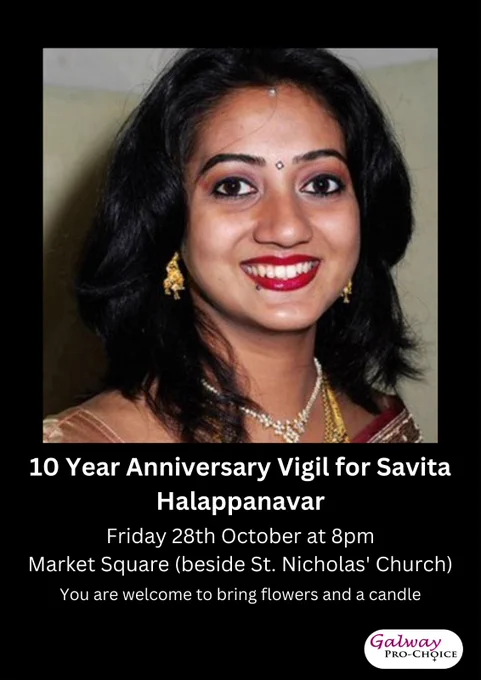 Poster with a picture of Savita Halappanavar that reads: 10 Year Anniversary Vigil for Savita Halappanavar Friday 28th October at 8pm Market Square (beside St. Nicholas' Church) You are welcome to bring flowers and a candle