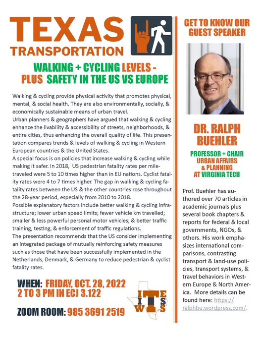 Flyer for Texas Transportation Presentation by guest speaker Virginia Tech Professor Ralph Buehler titled "Walking & Cycling Levels Plus Safety in the US vs Europe. When: Friday, Oct 28, 2022, 2-3 pm in ECJ 3.122 or online in Zoom Room 985 3691 2519.