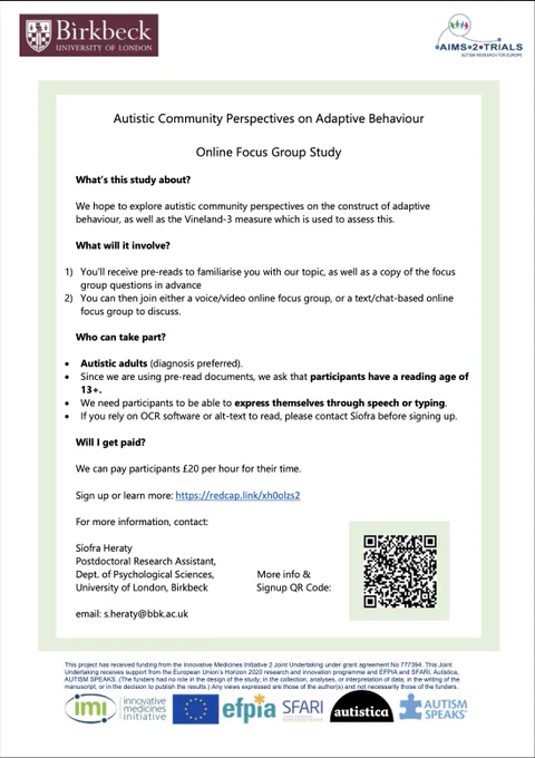 Now recruiting: Autistic Community Perspectives on Adaptive Behaviour
Online Focus Group Study

Sign up or learn more: https://redcap.link/xh0olzs2 

For more information, contact:

Síofra Heraty
Postdoctoral Research Assistant,		 
Dept. of Psychological Sciences,  		
University of London, Birkbeck                  

email: s.heraty@bbk.ac.uk