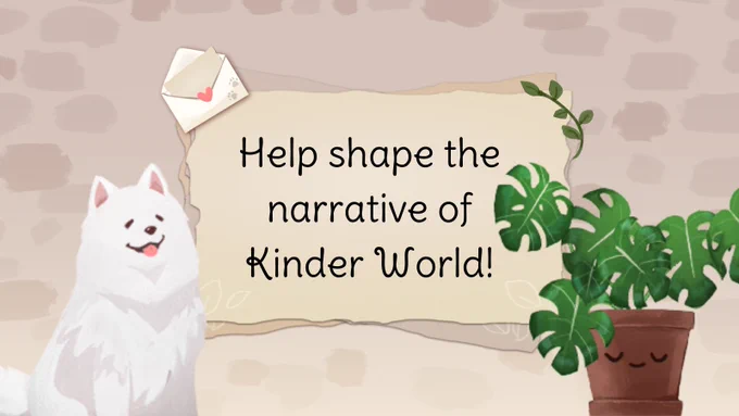 The text reads "Help shape the narrative of Kinder World!" It's surrounded by illustrations of Samy, the white Samoyed dog, and a Monstera plant in a smiling terracotta pot. 