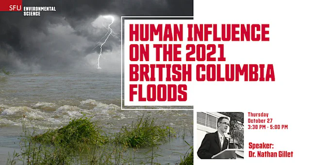 A photo of a flooded river with a lightning bolt in the background. In the lower right corner is an inset of a photo of a man speaking at a lectern. Red font announces the title of a seminar. It reads, "Human Influence on the 2021 British Columbia Floods." The seminar will be Thursday, October 27, at 3:30 p.m., and the speaker is Dr. Nathan Gillett.