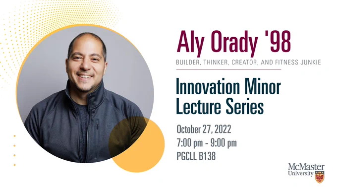 Aly Orady is the guest lecturer for the Innovation Minor Series and you're invited!