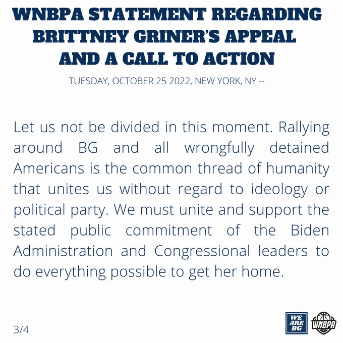 Let us not be divided in this moment. Rallying around BG and all wrongfully detained Americans is the common thread of humanity that unites us without regard to ideology or political party. We must unite and support the stated public commitment of the Biden Administration and Congressional leaders to do everything possible to get her home. 

3/4