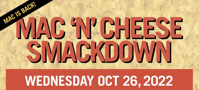 Mac is back! Mac 'n' Cheese Smackdown
Wednesday, Oct 26