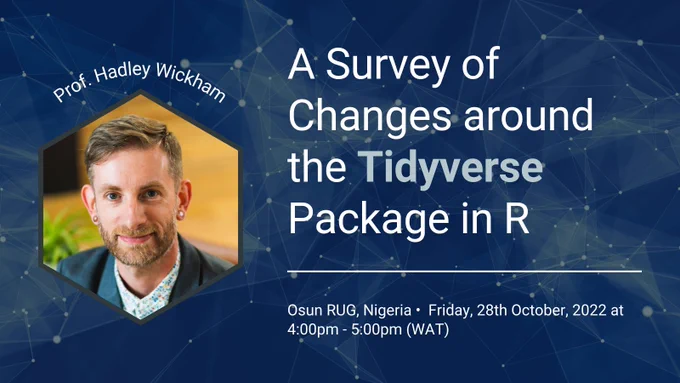 Image of Hadley Wickham next to him there is text "A survey of changes around the Tidyverse package in R" Osun RUG Nigeria, Friday, 28th of October 2022 at 4pm WAT