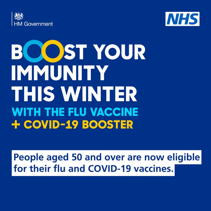 The text reads "Boost your immunity this winter with the flu vaccine and COVID-19 booster. People aged 50 and over are now eligible for their flu and COVID-19 vaccines." 

The Government logo is in the top left hand corner and the NHS logo is in the top right hand corner.