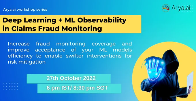 oin our upcoming workshop on 27th October to understand how advanced ML techniques can be used as an additional line of defense against fraudulent claims, and how the use of ML Observability makes models acceptable, extracts more value and ensures consistency in production.