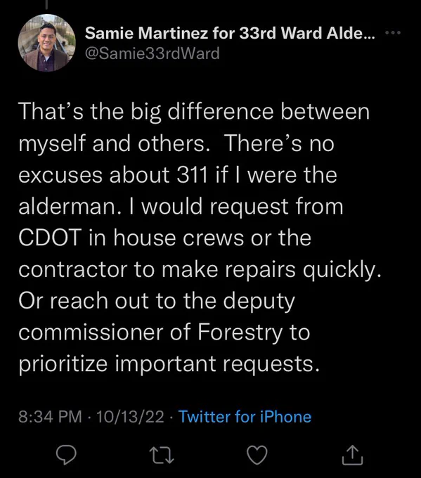 @Samie33rdWard: That’s the big difference between myself and others.  There’s no excuses about 311 if I were the alderman. I would request from CDOT in house crews or the contractor to make repairs quickly.  Or reach out to the deputy commissioner of Forestry to prioritize important requests.