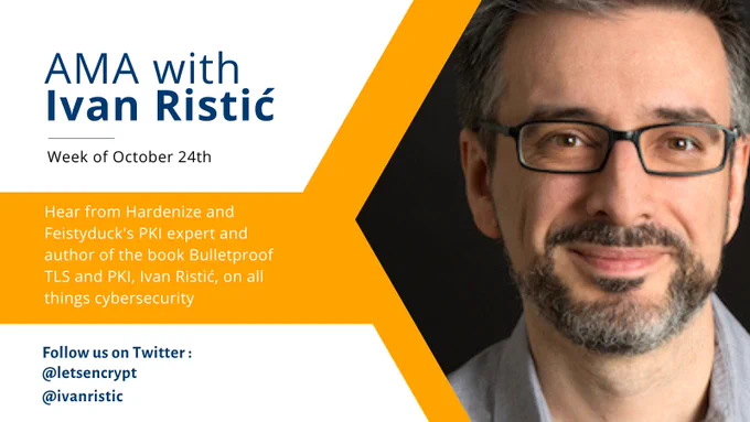 Ivan Ristić's face is framed in a hexagon with a black background. Text to his left reads "AMA with Ivan Ristić, Week of October 24th". Below this is a gold box with text that says "Hear from Hardenize and Feistyduck's PKI expert and author of the book Bulletproof TLS and PKI, Ivan Ristić, on all things cybersecurity." Below this is the text "Follow us on Twitter @letsencrypt, @ivanristic".