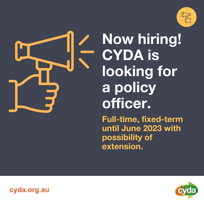 [ID: Text next to a graphic of a bullhorn reads: "Now hiring! CYDA is looking for a policy officer. Full-time, fixed-term until June 2023 with possibility of extention." CYDA logo and website (cyda.org.au) sit at the bottom.]