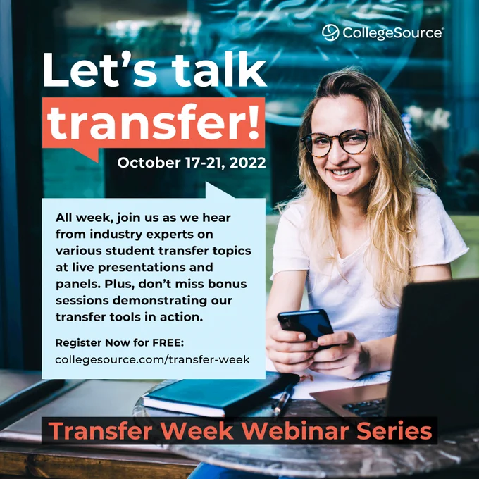 Photo of student smiling with laptop open and phone in hands. Text says, Let's talk transfer! - Transfer Week Webinar Series - October 17-21, 2022 - All week, join us as we hear from industry experts on various student transfer topics at live presentations and panels. Plus, don’t miss bonus sessions demonstrating our transfer tools in action.