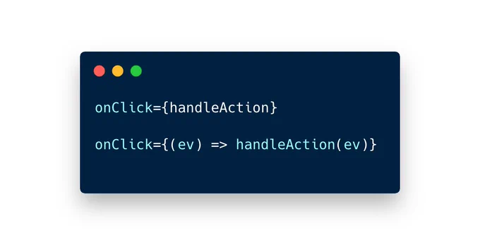 onClick={handleAction}

onClick={(ev) => handleAction(ev)}