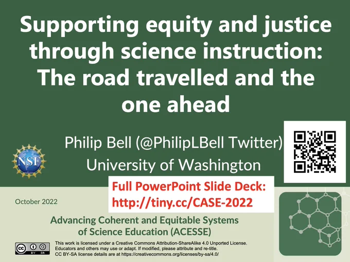 Screenshot of the title slide for the linked presentation called: Supporting equity and justice through science instruction: The road travelled and the one ahead

Philip Bell (@PhilipLBell Twitter)
University of Washington