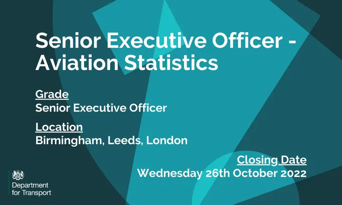 DfT vacancy: Senior Executive Officer - Aviation Statistics based in Birmingham, Leeds, London. Closing date: Wednesday 26th October 2022