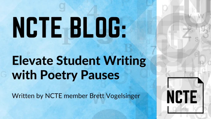 Image of NCTE blog titled "Elevate Student Writing with Poetry Pauses" written by NCTE member Brett Vogelsinger
