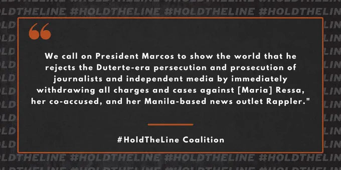 A quote card from the #HoldTheLine Coalition that says “We call on President Marcos to show the world that he rejects the Duterte-era persecution and prosecution of journalists and independent media by immediately withdrawing all charges and cases against [Maria] Ressa, her co-accused, and her Manila-based outlet Rappler.”
