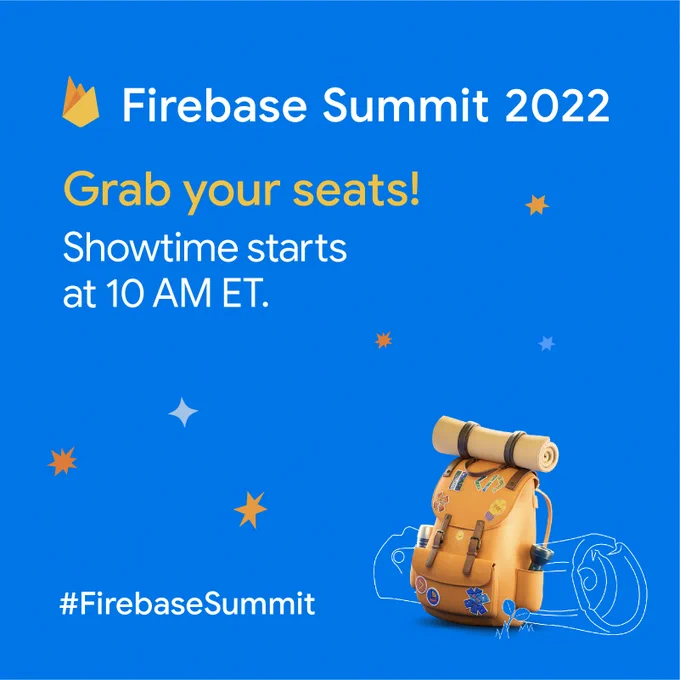 Image that says "Firebase Summit 2022 Grab your seats! Showtime starts at 10 AM ET" with an orange backpack, set against a blue background
