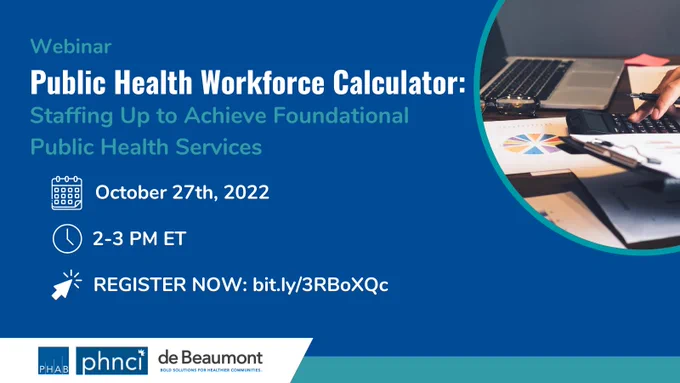 Blue background, picture of someone calculating in the upper right corner. PHAB, PHNCI, and de Beaumont Foundation logos in the lower left corner on a white background. Text in turquoise and white: Webinar. Public Health Workforce Calculator: Staffing Up to Achieve Foundational Public Health Services. October 27th, 2022. 2-3 PM ET. Register now: bit.ly/3RBoXQc  
