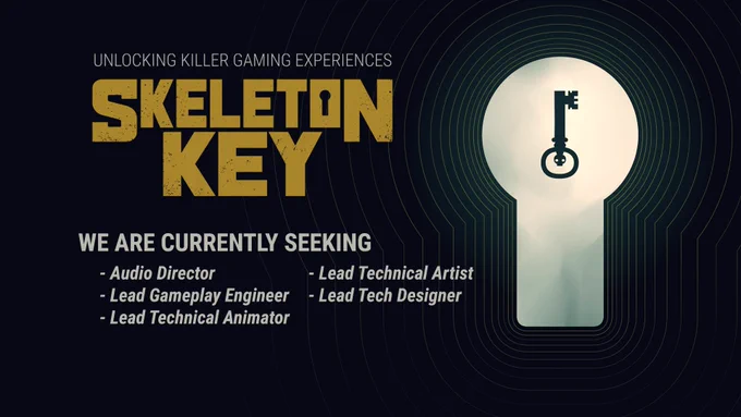 "Unlocking Killer Gaming Experiences"
SKELETON KEY LOGO

WE ARE CURRENTLY SEEKING
- Audio Director
- Lead Gameplay Engineer
- Lead Technical Animator
- Lead Technical Artist
- Lead Tech Designer