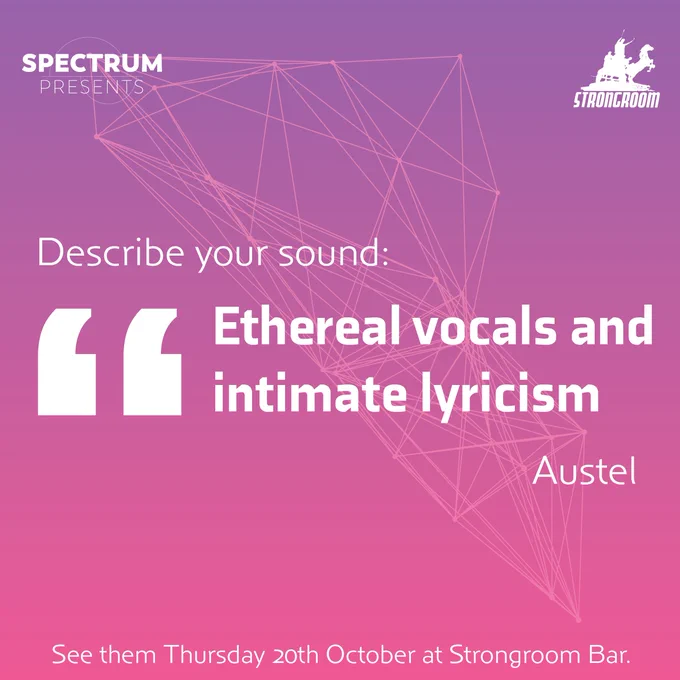 A square image with a pink/purple gradient background and a pink line-drawing of an abstract shape. The text says: Describe your sound. "Ethereal vocals and intimate lyricism" - Austel. See them Thursday 20th October at Strongroom Bar