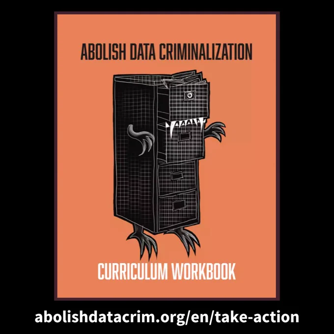 On a black and orange background, an illustration of a file cabinet with monster-like qualities (arms, legs, teeth, and one eye) sits in the middle of the image. On top of the file cabinet, the words "Abolish Data Criminalization" in black letters, and below it the words "Curriculum Workbook" in white letters--the title of the resource. At the bottom of the image, the url "abolishdatacrim.org/en/take-action". 