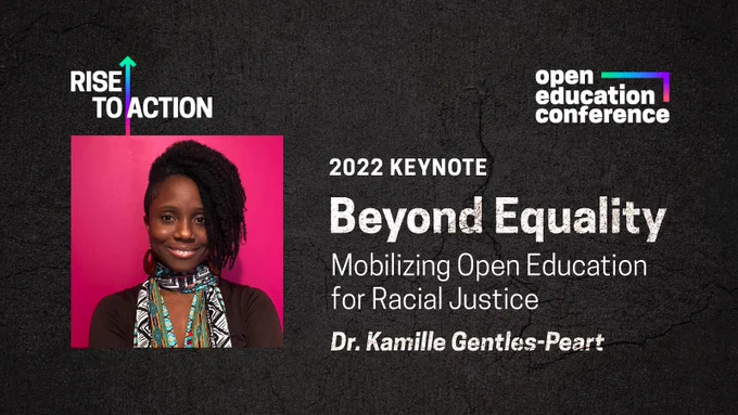 2022 Keynote, Beyond Equality: Mobilizing Open Education for Racial Justice, Dr. Kamille Gentles-Peart