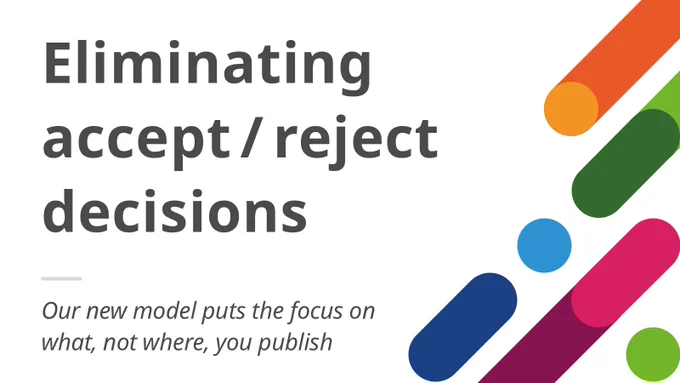 "Eliminating accept/reject decisions | Our new model puts the focus on what, not where, you publish"