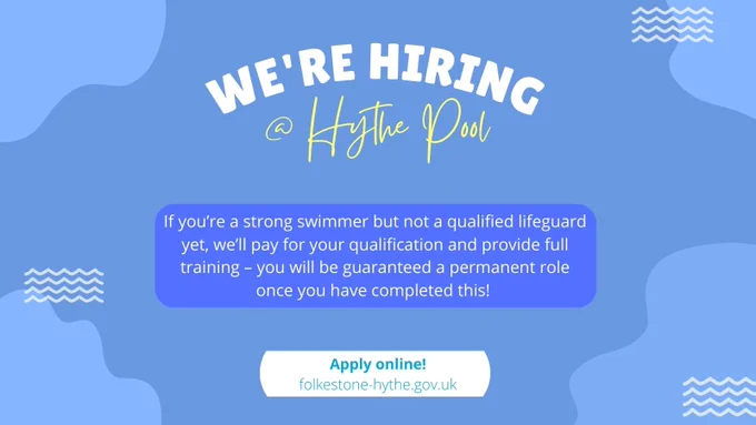 An image of a job vacancy poster. Text reads: 'WE'RE HIRING at Hythe Pool. If you're a strong swimmer but not a qualified lifeguard yet, we'll pay for your qualification and provide full training you will be guaranteed a permanent role once you have completed this! Apply online! folkestone-hythe.gov.uk'
