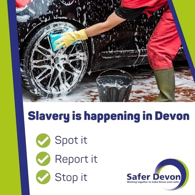 Image of person washing a car. Caption reads slavery is happening in Devon. Spot it. Report it. Stop it.