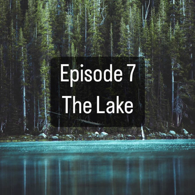 A photo of a shimmering blue lake surrounded by pine trees with the text “Episode 7: The Lake” on top.