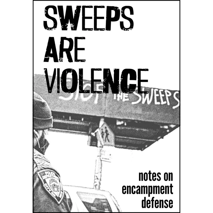 Cover of the sweep defense zine, "Sweeps Are Violence." The appears in a stencil-like font in the upper left corner, superimposed on a black-and-white photo of a cop standing below a highway overpass that has been graffitied with "stop the sweeps." The subtitle in the lower right corner reads "notes on encampment defense."