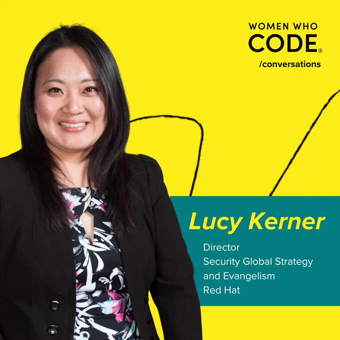 Women Who Code/conversations logo upper right corner 

Left half of image photo of Lucy Kerner

Mid left center of image 
Lucy Kerner
Director 
Security Global Strategy and Evangelism 
Red Hat
