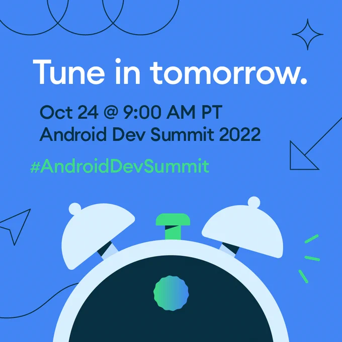 "Tune in tomorrow. 
Oct 24 @ 9:00 AM PT
Android Dev Summit 2022
#AndroidDevSummit"