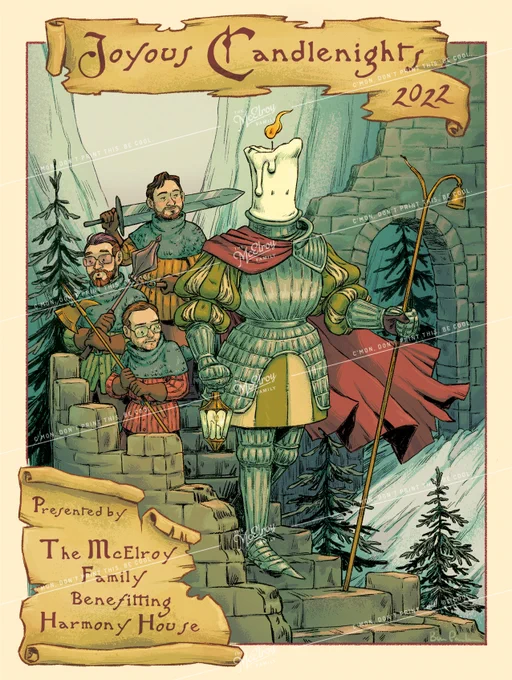 Illustration of a candle in armor, holding a staff and a lantern, leading the McElroy brothers down a stone staircase. Griffin is behind the candle, holding a halberd. Travis is next in line, holding a mace. Justin is last, with a broadsword over his shoulder. Around them is a snowy landscape and pine trees. Above them is a banner that says, “Joyous Candlenights 2022”. In the bottom left corner is a scroll that says, “Presented by The McElroy Family Benefitting Harmony House”.