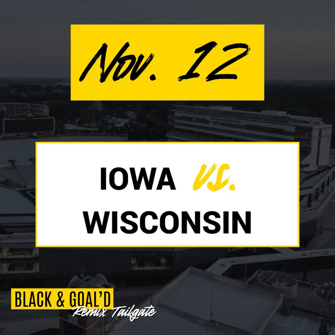 [ID. First Image: background photo of campus, black, gold, and white text: “Nov. 12, Iowa VS. Wisconsin, Black & Goal’d Remix Tailgate.” End ID]