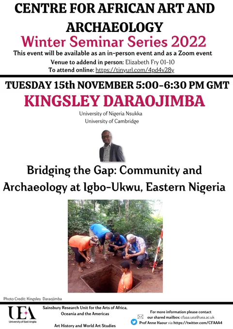 Centre for African Art and Archaeology talk, 15 November, 5pm. Bridging the gap: community and archaeology at Igbo-Ukwu, Eastern Nigeria. Presented by Dr Kingsley Daraojimba, University of Cambridge and University of Nigeria Nsukka. Register here: https://tinyurl.com/4pd4v28y. Or attend in person at the University of East Anglia, Elizabeth Fry Room 01.10