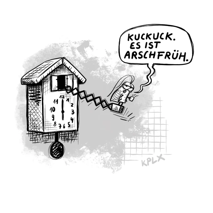 Zeichnung:

Gerd wird aus einer Kuckucksuhr geschleudert und sagt „Kuckuck. Es ist Arschfrüh.“