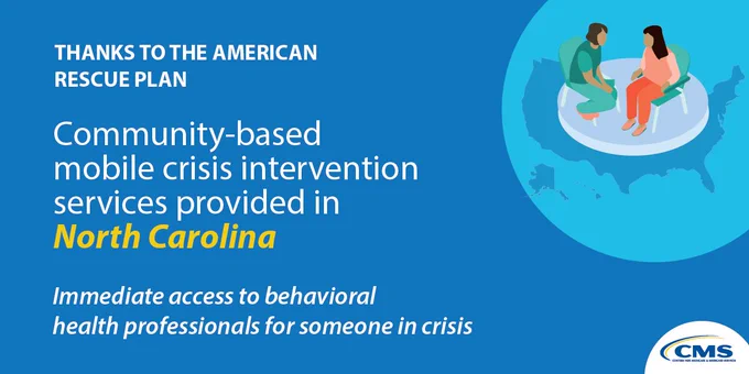 The text on the graphic says, 
"Thanks to the American Rescue Plan
Community-based mobile crisis intervention services provided in North Carolina
Immediate access to behavioral health professionals for someone in crisis."