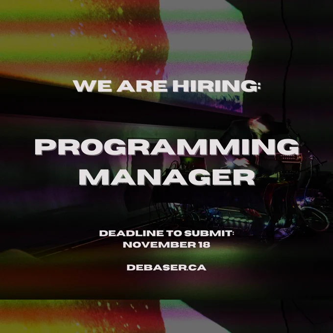 We are hiring: Programming Manager. Deadline to submit: November 18. debaser.ca. Text is overlaid onto a glitched out photo of a performer in front of a project of experimental film.