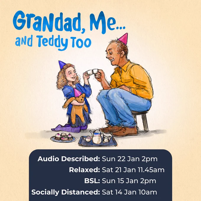 Grandad, me and teddy too access performances: BSL: Sun 15 Jan 2pm, Audio Described: Sun 22 Jan 2pm, Relaxed: Sat 21 Jan 11.45am, Socially Distanced: Sat 14 Jan 10am