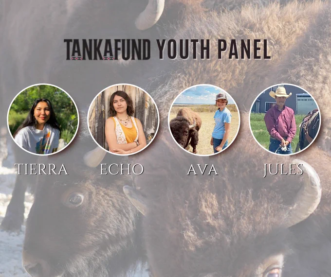 Background image of buffalo with text: Tanka Fund youth panel. Photos of panelists with their names: Tierra, Echo, Ava, Jules.